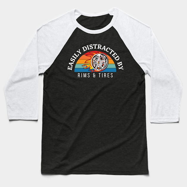 Easily Distracted By Rims & Tires Baseball T-Shirt by Carantined Chao$